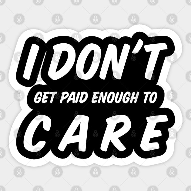 I Do Not Get Paid Enough To Care Funny I Dont Care Sticker by BarrelLive